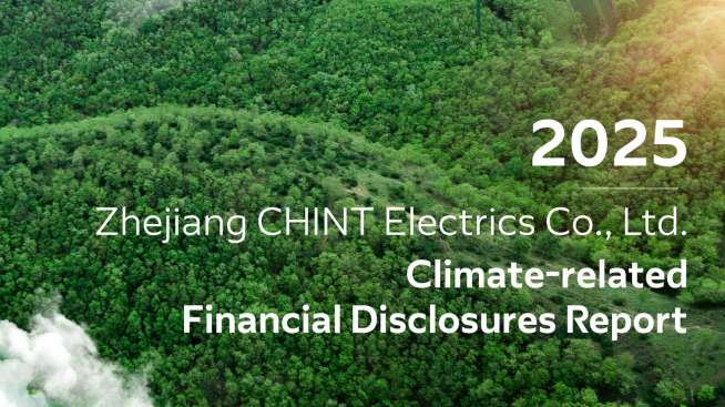 CHINT Electrics Releases Its First Climate-Related Financial Information Disclosure Report, Delivering on Its "Dual Carbon" Commitments Through Reliable Action